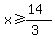 x%3E=%2814%29%2F%283%29