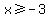 x%3E=-3