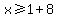 x%3E=1%2B8