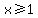 x%3E=1