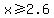 x%3E=2.6
