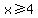 x%3E=4