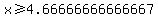 x%3E=4.66666666666667
