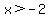 x%3E-2