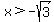 x%3E-sqrt%283%29