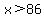 x%3E86