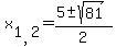 x%5B1%2C2%5D=%285+%2B-+sqrt+%2881+%29%29+%2F+2