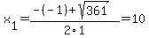 x%5B1%5D+=+%28-%28-1%29%2Bsqrt%28+361+%29%29%2F2%5C1+=+10