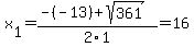 x%5B1%5D+=+%28-%28-13%29%2Bsqrt%28+361+%29%29%2F2%5C1+=+16