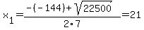 x%5B1%5D+=+%28-%28-144%29%2Bsqrt%28+22500+%29%29%2F2%5C7+=+21