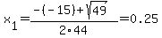 x[1] = (-(-15)+sqrt( 49 ))/2\44 = 0.25