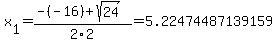 x%5B1%5D+=+%28-%28-16%29%2Bsqrt%28+24+%29%29%2F2%5C2+=+5.22474487139159