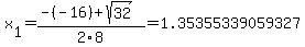 x%5B1%5D+=+%28-%28-16%29%2Bsqrt%28+32+%29%29%2F2%5C8+=+1.35355339059327