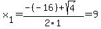 x%5B1%5D+=+%28-%28-16%29%2Bsqrt%28+4+%29%29%2F2%5C1+=+9