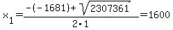 x%5B1%5D+=+%28-%28-1681%29%2Bsqrt%28+2307361+%29%29%2F2%5C1+=+1600