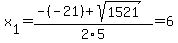x%5B1%5D+=+%28-%28-21%29%2Bsqrt%28+1521+%29%29%2F2%5C5+=+6
