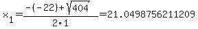 x%5B1%5D+=+%28-%28-22%29%2Bsqrt%28+404+%29%29%2F2%5C1+=+21.0498756211209