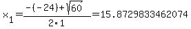 x%5B1%5D+=+%28-%28-24%29%2Bsqrt%28+60+%29%29%2F2%5C1+=+15.8729833462074