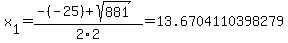 x%5B1%5D+=+%28-%28-25%29%2Bsqrt%28+881+%29%29%2F2%5C2+=+13.6704110398279