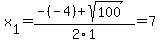 x%5B1%5D+=+%28-%28-4%29%2Bsqrt%28+100+%29%29%2F2%5C1+=+7