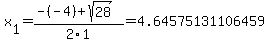x[1] = (-(-4)+sqrt( 28 ))/2\1 = 4.64575131106459