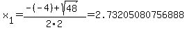 x%5B1%5D+=+%28-%28-4%29%2Bsqrt%28+48+%29%29%2F2%5C2+=+2.73205080756888