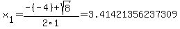 x%5B1%5D+=+%28-%28-4%29%2Bsqrt%28+8+%29%29%2F2%5C1+=+3.41421356237309