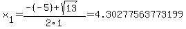 x%5B1%5D+=+%28-%28-5%29%2Bsqrt%28+13+%29%29%2F2%5C1+=+4.30277563773199