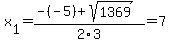 x[1] = (-(-5)+sqrt( 1369 ))/2\3 = 7