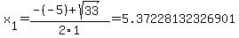 x%5B1%5D+=+%28-%28-5%29%2Bsqrt%28+33+%29%29%2F2%5C1+=+5.37228132326901