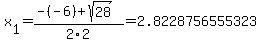 x%5B1%5D+=+%28-%28-6%29%2Bsqrt%28+28+%29%29%2F2%5C2+=+2.8228756555323