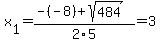 x%5B1%5D+=+%28-%28-8%29%2Bsqrt%28+484+%29%29%2F2%5C5+=+3