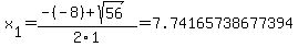 x[1] = (-(-8)+sqrt( 56 ))/2\1 = 7.74165738677394