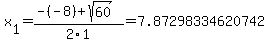 x%5B1%5D+=+%28-%28-8%29%2Bsqrt%28+60+%29%29%2F2%5C1+=+7.87298334620742