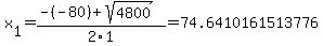 x%5B1%5D+=+%28-%28-80%29%2Bsqrt%28+4800+%29%29%2F2%5C1+=+74.6410161513776