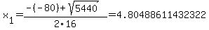 x%5B1%5D+=+%28-%28-80%29%2Bsqrt%28+5440+%29%29%2F2%5C16+=+4.80488611432322