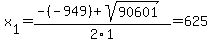 x%5B1%5D+=+%28-%28-949%29%2Bsqrt%28+90601+%29%29%2F2%5C1+=+625