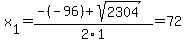 x%5B1%5D+=+%28-%28-96%29%2Bsqrt%28+2304+%29%29%2F2%5C1+=+72