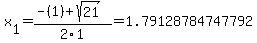 x[1] = (-(1)+sqrt( 21 ))/2\1 = 1.79128784747792