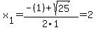 x%5B1%5D+=+%28-%281%29%2Bsqrt%28+25+%29%29%2F2%5C1+=+2