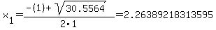 x%5B1%5D+=+%28-%281%29%2Bsqrt%28+30.5564+%29%29%2F2%5C1+=+2.26389218313595