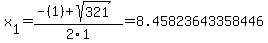 x%5B1%5D+=+%28-%281%29%2Bsqrt%28+321+%29%29%2F2%5C1+=+8.45823643358446