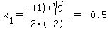 x%5B1%5D+=+%28-%281%29%2Bsqrt%28+9+%29%29%2F2%5C-2+=+-0.5
