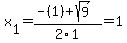 x%5B1%5D+=+%28-%281%29%2Bsqrt%28+9+%29%29%2F2%5C1+=+1