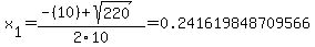 x%5B1%5D+=+%28-%2810%29%2Bsqrt%28+220+%29%29%2F2%5C10+=+0.241619848709566