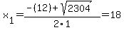 x%5B1%5D+=+%28-%2812%29%2Bsqrt%28+2304+%29%29%2F2%5C1+=+18