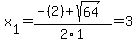 x%5B1%5D+=+%28-%282%29%2Bsqrt%28+64+%29%29%2F2%5C1+=+3