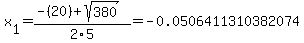 x%5B1%5D+=+%28-%2820%29%2Bsqrt%28+380+%29%29%2F2%5C5+=+-0.0506411310382074