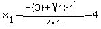 x%5B1%5D+=+%28-%283%29%2Bsqrt%28+121+%29%29%2F2%5C1+=+4