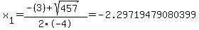 x%5B1%5D+=+%28-%283%29%2Bsqrt%28+457+%29%29%2F2%5C-4+=+-2.29719479080399